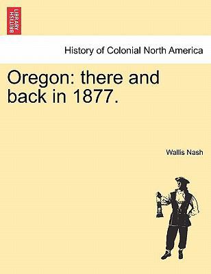 Oregon: There and Back in 1877. 1241305390 Book Cover