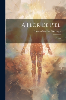 A Flor de Piel: Frases [Spanish] 1022128345 Book Cover