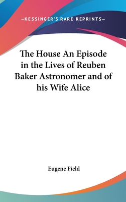 The House An Episode in the Lives of Reuben Bak... 054801289X Book Cover