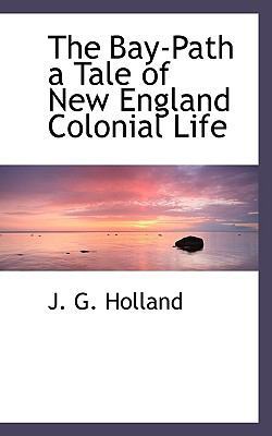 The Bay-Path a Tale of New England Colonial Life 1117413276 Book Cover