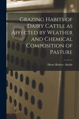 Grazing Habits of Dairy Cattle as Affected by W... 1013330005 Book Cover