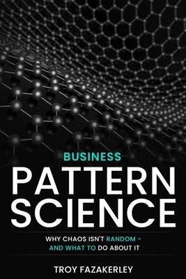 Business Pattern Science: Chaos is not random, ... 0646739573 Book Cover