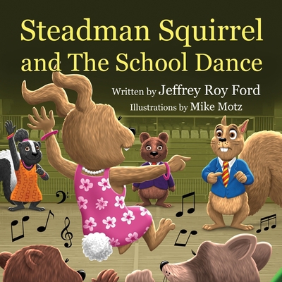 Steadman Squirrel and The School Dance 1087984904 Book Cover