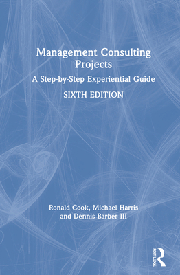 Management Consulting Projects: A Step-By-Step ... 1032005157 Book Cover