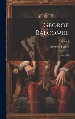 George Balcombe: A Novel; Volume I 1020831030 Book Cover