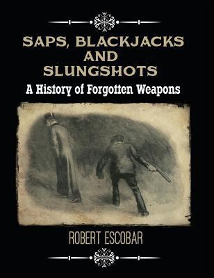 Saps, Blackjacks and Slungshots: A History of F... 1619848767 Book Cover