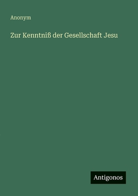 Zur Kenntniß der Gesellschaft Jesu [German] 3563446814 Book Cover