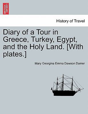 Diary of a Tour in Greece, Turkey, Egypt, and t... 124109182X Book Cover