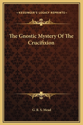 The Gnostic Mystery Of The Crucifixion 1169229344 Book Cover