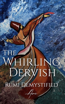 The Whirling Dervish: Rumi Demystified B0CJLR231Q Book Cover