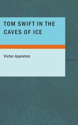 Tom Swift in the Caves of Ice 1434679640 Book Cover
