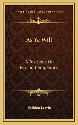 As Ye Will: A Textbook on Psychotherapeutics 1163693359 Book Cover