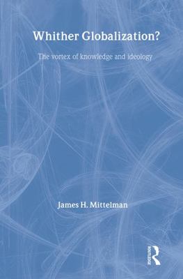 Whither Globalization?: The Vortex of Knowledge... 0415341523 Book Cover