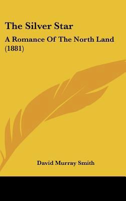 The Silver Star: A Romance Of The North Land (1... 1437376541 Book Cover