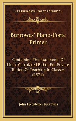 Burrowes' Piano-Forte Primer: Containing The Ru... 1169076467 Book Cover