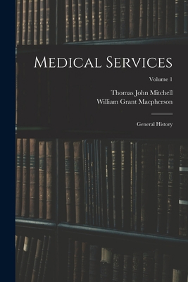 Medical Services; General History; Volume 1 1017701458 Book Cover