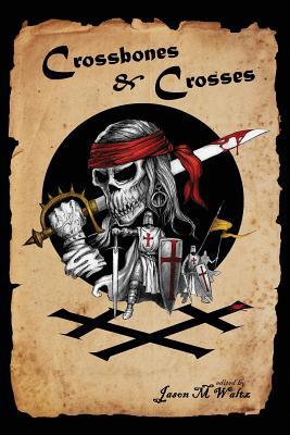 Crossbones & Crosses: An Anthology of Heroic Sw... 1096569604 Book Cover