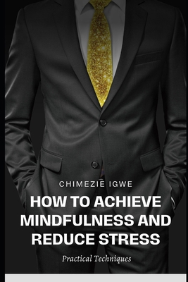 How to Achieve Mindfulness and Reduce Stress: P... B0CNXY247V Book Cover