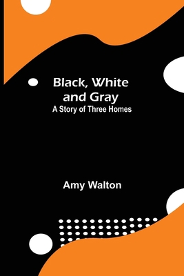 Black, White and Gray: A Story of Three Homes 9355343078 Book Cover