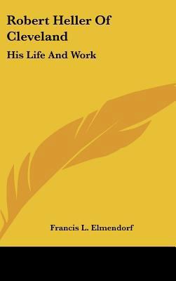 Robert Heller of Cleveland: His Life and Work 1161613072 Book Cover
