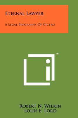 Eternal Lawyer: A Legal Biography Of Cicero 1258167603 Book Cover