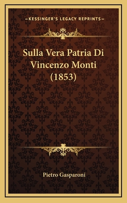 Sulla Vera Patria Di Vincenzo Monti (1853) [Italian] 1168794943 Book Cover