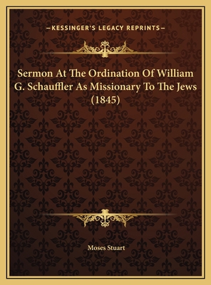 Sermon At The Ordination Of William G. Schauffl... 1169578594 Book Cover