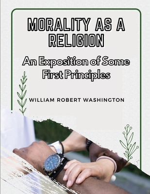 Morality as a Religion: An Exposition of Some F... 1835521401 Book Cover