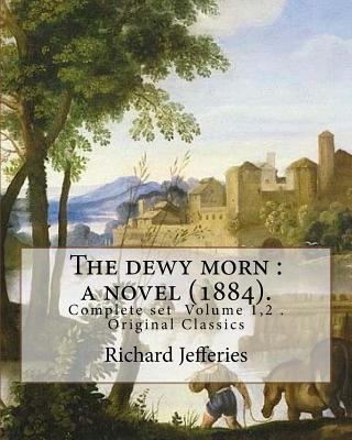 The dewy morn: a novel (1884). By: Richard Jeff... 1548010545 Book Cover