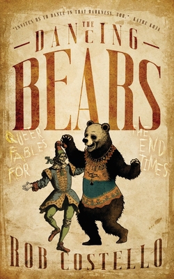 The Dancing Bears: Queer Fables for the End Times 1590214722 Book Cover