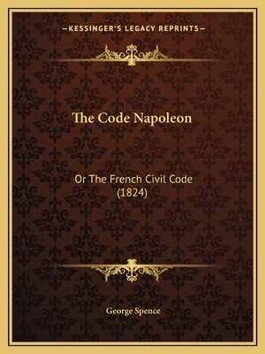 The Code Napoleon: Or The French Civil Code (1824) 1165818507 Book Cover