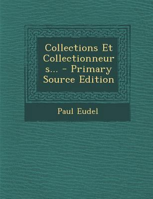 Collections Et Collectionneurs... - Primary Sou... [French] 129310440X Book Cover