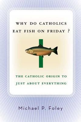 Why Do Catholics Eat Fish on Friday? 1403969671 Book Cover
