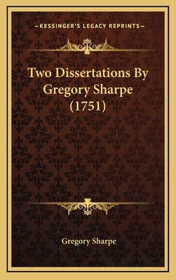 Two Dissertations by Gregory Sharpe (1751) 1164358634 Book Cover