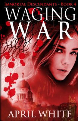 Waging War: The Immortal Descendants book 4 0988536897 Book Cover