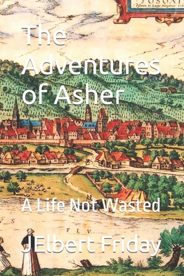 The Adventures of Asher: A Life Not Wasted B0BKCFWCRN Book Cover