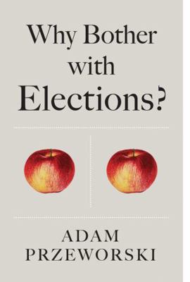 Why Bother with Elections? 1509526609 Book Cover