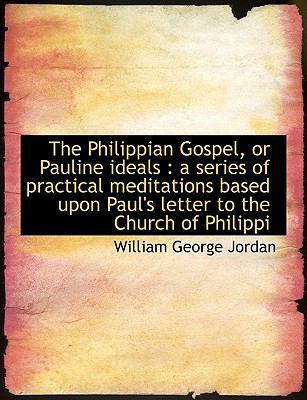 The Philippian Gospel, or Pauline Ideals: A Ser... [Large Print] 1116956373 Book Cover