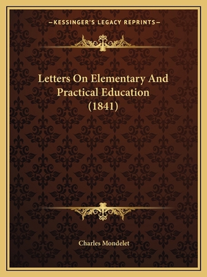 Letters On Elementary And Practical Education (... 1164845454 Book Cover