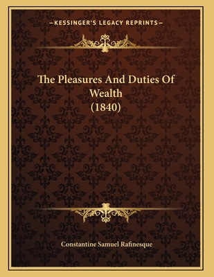 The Pleasures And Duties Of Wealth (1840) 1165880377 Book Cover