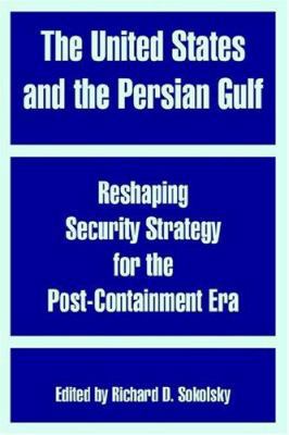 The United States and the Persian Gulf: Reshapi... 1410217590 Book Cover