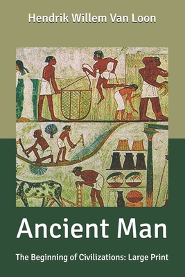 Ancient Man: The Beginning of Civilizations: La... B086PLXVV8 Book Cover