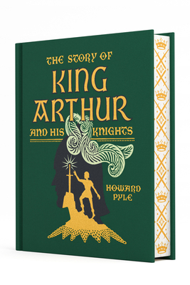 The Story of King Arthur and His Knights 1454957387 Book Cover