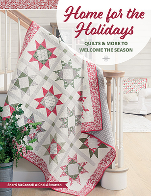 Home for the Holidays: Quilts & More to Welcome... 1683561937 Book Cover