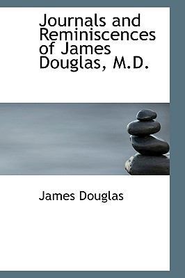 Journals and Reminiscences of James Douglas, M.D. 0559791496 Book Cover