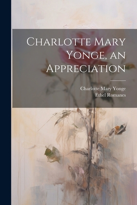 Charlotte Mary Yonge, an Appreciation 1021368202 Book Cover