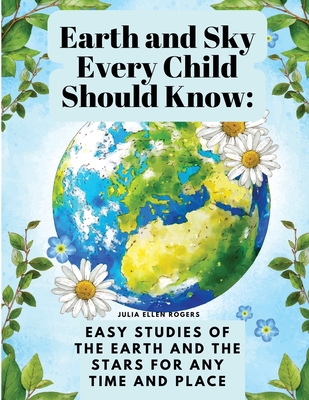 Earth and Sky Every Child Should Know: Easy stu... 1835525040 Book Cover