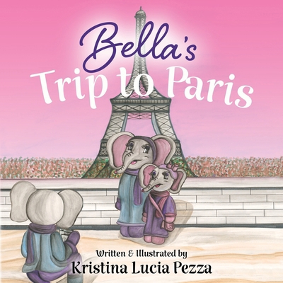 Bella's Trip to Paris: The Bella Lucia Series, ... 1959959190 Book Cover