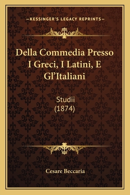 Della Commedia Presso I Greci, I Latini, E Gl'I... [Italian] 1167640152 Book Cover
