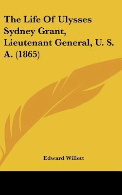 The Life of Ulysses Sydney Grant, Lieutenant Ge... 1162029986 Book Cover